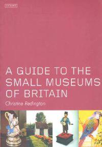 A Guide to the Small Museums of Britain