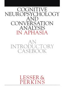 Cognitive neuropsychology and conversation analysis in aphasia - an introdu