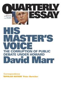His Master's Voice: The Corruption of Public Debate Under Howard: Quarterly Essay 26