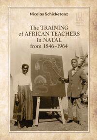 The Training of African Teachers in Natal from 1846–1964
