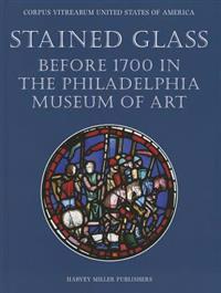Stained Glass Before 1700 in the Collection of the Philadelphia Museum of Art