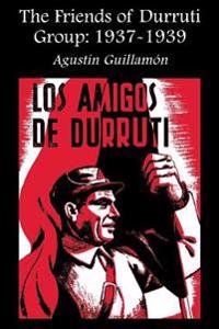 The Friends Of Durruti Group 1937-39