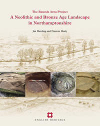 A Neolithic and Bronze Age Landscape in Northamptonshire: Volume 1