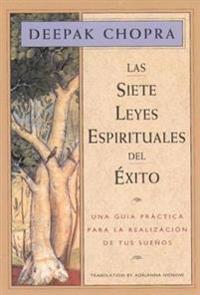 Las Siete Leyes Espirituales del Éxito / The Seven Spiritual Laws of Success: Una Guía Práctica Para La Realización de Tus Sueños / A Practical Guide