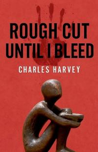 Rough Cut Until I Bleed