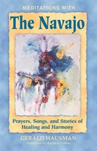 Meditations With The Navajo New Edition : Prayers Songs and Stories of Healing and Harmony