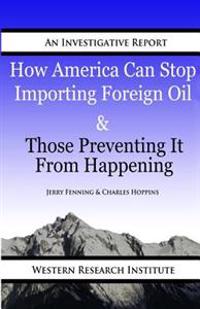 How American Can Stop Importing Foreign Oil & Those Preventing It From Happening