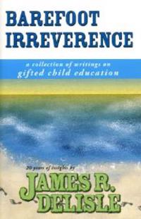 Barefoot Irreverence: A Collection of Writings on Gifted Child Education