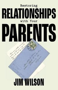 Restoring Relationships with Your Parents