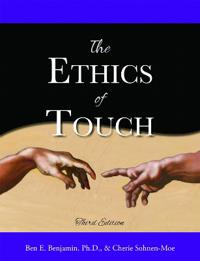 Ethics of Touch - The Hands-on Practitioner`s Guide to Creating a Professional, Safe, and Enduring Practice