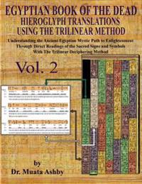 EGYPTIAN BOOK OF THE DEAD HIEROGLYPH TRANSLATIONS USING THE TRILINEAR METHOD Volume 2