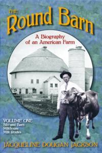 The Round Barn, a Biography of an American Farm, Volume 1