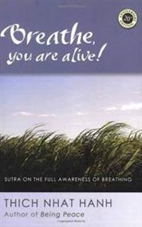 Breathe, You Are Alive: Commentaries On The Anapanasati Sutra--20th Anniversary Edition