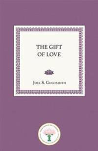 Gift Of Love : The Spiritual Nature and Meaning of Love