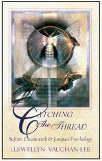 Catching The Thread: Sufism, Dreamwork & Jungian Psychology
