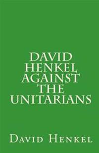 David Henkel Against the Unitarians