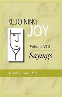 Rejoining Joy: Volume 8 Sayings