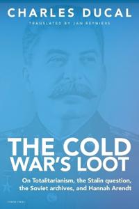 The Cold War's Loot -  On Totalitarianism, the Stalin question, the Soviet archives, and Hannah Arendt