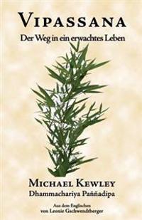 Vipassana: Der Weg in Ein Erwachtes Leben