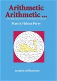 Arithmetic Arithmetic...Solve the Puzzle Pictures by Colouring in Your Answers