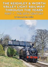 The Keighley and Worth Valley Light Railway Through The Years - Part 1