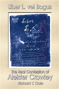Liber L. Vel Bogus - the Real Confession of Aleister Crowley