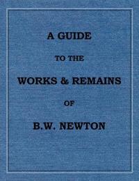 A Guide to the works and remains of Benjamin Wills Newton