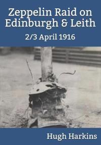 2/3 April 1916 Zeppelin Raid on Edinburgh & Leith