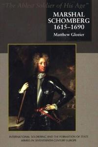 Marshal Schomberg (1615-1690), 'The Ablest Soldier of His Age'