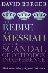 The Rebbe, the Messiah, and the Scandal of Orthodox Indifference