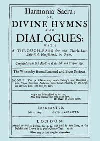 Harmonia Sacra or Divine Hymns and Dialogues with a Through-Bass for the Theorbo-Lute, Bass Viol, Harpsichord, or Organ