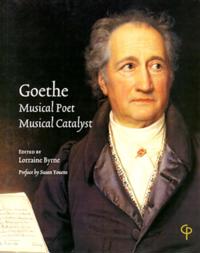 Goethe: Musical Poet, Musical Catalyst
