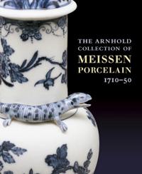 Arnhold Collection of Meissen Porcelain, The: 1710-50