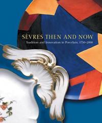 Sevres Then and Now: Tradition and Innovation in Porcelain, 1750?2000