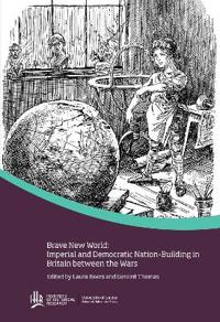 Brave new world: Imperial and democratic nation-building in Britain between the wars