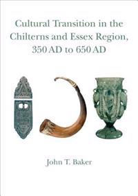 Cultural Transition in the Chilterns and Essex Region, 350 AD to 650 AD