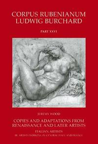 Rubens : Copies and Adaptations from Renaissance and Later Artists. Italian Artists
