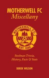 Motherwell FC Miscellany: Steelmen Trivia, History, Facts & STATS