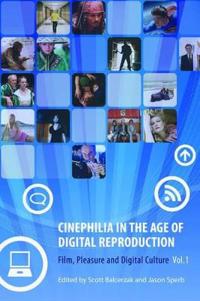 Cinephilia in the Age of Digital Reproduction – Film, Pleasure, and Digital Culture, Volume 1