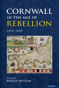 Cornwall in the Age of Rebellion, 1490-1690