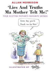 Lies and Truths Ma Mother Telt Me!