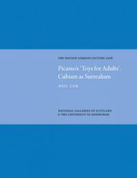 Picasso's 'Toys for Adults' Cubism as Surrealism: Watson Gordon Lecture 2008