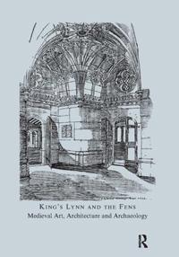 Bokomslag för "King's Lynn and the Fens: Medieval Art, Architecture and Archaeology"