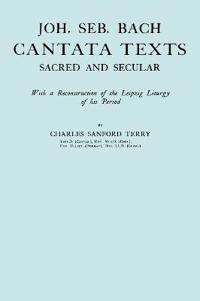 Joh. Seb. Bach, Cantata Texts, Sacred and Secular. (Facsimile 1926) (Johann Sebastian Bach)