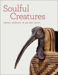 Soulful Creatures: Animal Mummies in Ancient Egypt