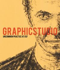 Graphicstudio: Uncommon Practice and the Art of the Impossible