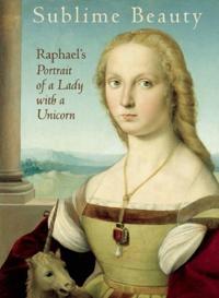 Sublime Beauty: Raphael's Portrait of a Lady with a Unicorn
