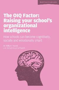 OIQ Factor: Raising Your School's Organizational Intelligence: How Schools Can Become Cognitively, Socially and Emotionally Smart