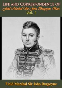 Life and Correspondence of Field Marshal Sir John Burgoyne, Bart. - Vol. I