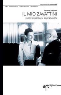 Il mio Zavattini: Incontri percorsi sopralluoghi
